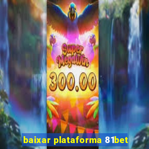 baixar plataforma 81bet